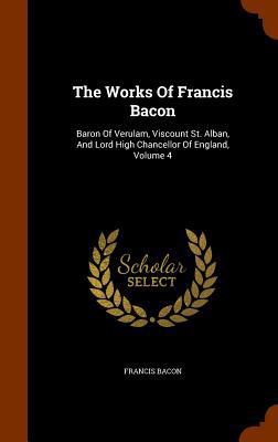 The Works Of Francis Bacon: Baron Of Verulam, V... 1346107947 Book Cover