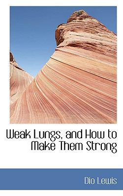 Weak Lungs, and How to Make Them Strong 110334255X Book Cover