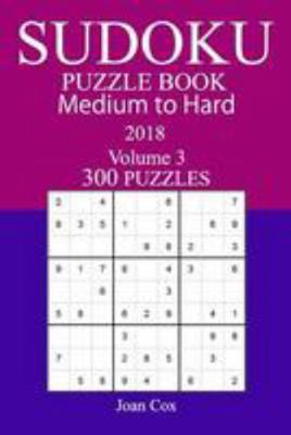 300 Medium to Hard Sudoku Puzzle Book - 2018 1981988602 Book Cover