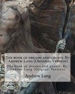 The book of dreams and ghosts. By: Andrew Lang ... 1535004576 Book Cover