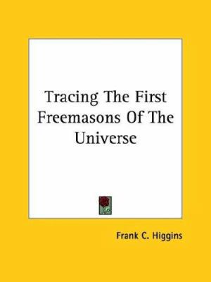 Tracing The First Freemasons Of The Universe 142530284X Book Cover