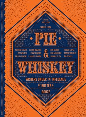 Pie & Whiskey: Writers Under the Influence of B... 1632171120 Book Cover