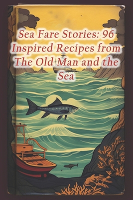 Sea Fare Stories: 96 Inspired Recipes from The ... B0CRNLRZKT Book Cover