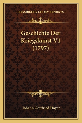 Geschichte Der Kriegskunst V1 (1797) [German] 1166211932 Book Cover
