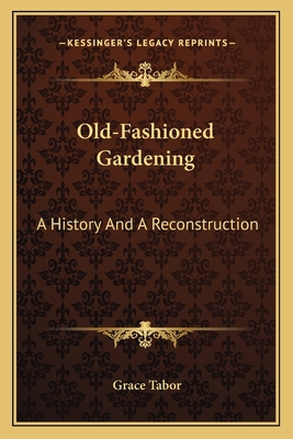 Old-Fashioned Gardening: A History And A Recons... 1163789216 Book Cover