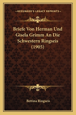 Briefe Von Herman Und Gisela Grimm An Die Schwe... [German] 116740730X Book Cover