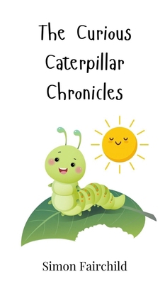 The Curious Caterpillar Chronicles 369074217X Book Cover