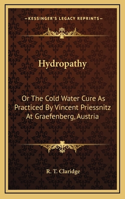 Hydropathy: Or the Cold Water Cure as Practiced... 1163690783 Book Cover