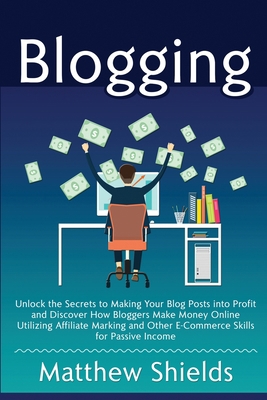 Blogging: Unlock the Secrets to Making Your Blo... 1647480655 Book Cover
