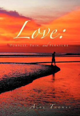 Love: Pursuit, Pain, and Pleasure 1469172615 Book Cover