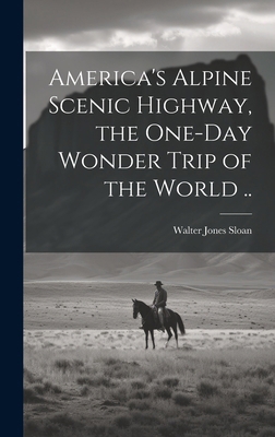 America's Alpine Scenic Highway, the One-day Wo... 1022879316 Book Cover