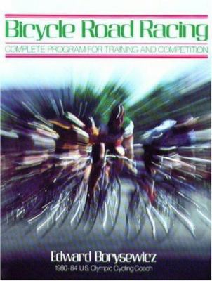 Bicycle Road Racing: The Complete Program for T... 0941950077 Book Cover