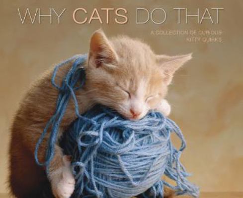Why Cats Do That (Deluxe Edition): A Collection... 1623431786 Book Cover
