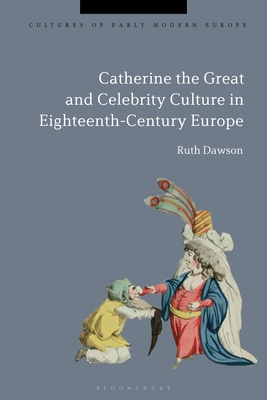 Catherine the Great and the Culture of Celebrit... 1350244627 Book Cover