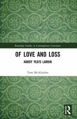 Of Love and Loss: Hardy Yeats Larkin 1032257121 Book Cover