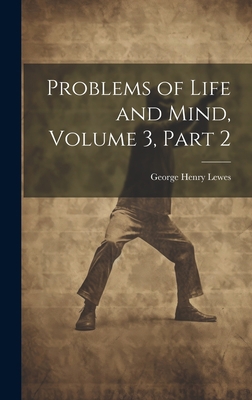 Problems of Life and Mind, Volume 3, part 2 1020273763 Book Cover