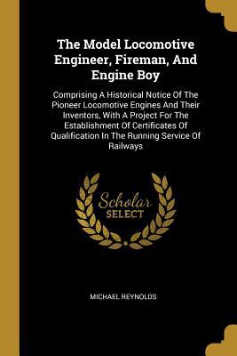 The Model Locomotive Engineer, Fireman, And Eng... 1011193469 Book Cover