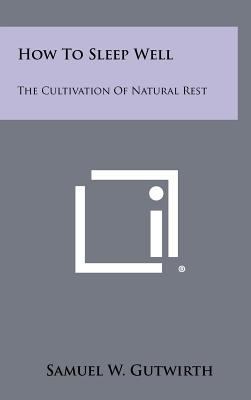How to Sleep Well: The Cultivation of Natural Rest 1258471477 Book Cover