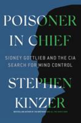 Poisoner in Chief: Sidney Gottlieb and the CIA ... 1250140439 Book Cover