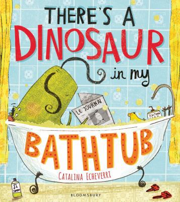 There's a Dinosaur in My Bathtub 1408839393 Book Cover