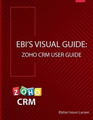 Ebi's Visual Guide: Zoho CRM User Guide 1732024138 Book Cover