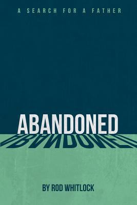 Abandoned: A Search for a Father 1981952969 Book Cover