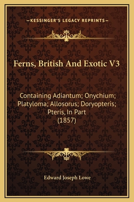 Ferns, British And Exotic V3: Containing Adiant... 1169302521 Book Cover