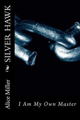 SILVER HAWK I Am My Own Master 146807136X Book Cover