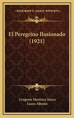 El Peregrino Ilusionado (1921) [Spanish] 1165453061 Book Cover