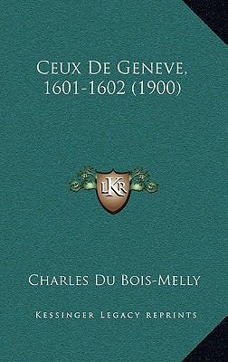 Ceux de Geneve, 1601-1602 (1900) [French] 1167914465 Book Cover