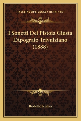 I Sonetti Del Pistoia Giusta L'Apografo Trivulz... [Italian] 1168472016 Book Cover