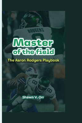 Master of the field: The Aaron Rodgers playbook            Book Cover