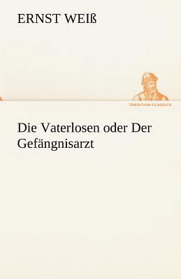 Die Vaterlosen Oder Der Gefangnisarzt [German] 3842420676 Book Cover