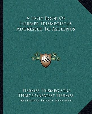 A Holy Book Of Hermes Trismegistus Addressed To... 1162908041 Book Cover