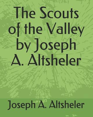 The Scouts of the Valley by Joseph A. Altsheler 1793903573 Book Cover