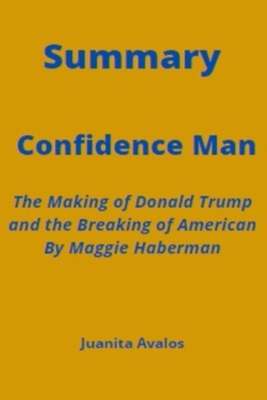 Summary Of Confidence Man: The Making of Donald... B09SC1RGCQ Book Cover