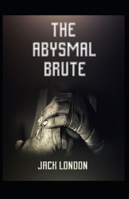 The Abysmal Brute [Annotated]: : Jack London (A... B08MSLX537 Book Cover