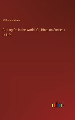 Getting On in the World. Or, Hints on Success i... 3385356393 Book Cover