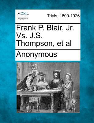 Frank P. Blair, Jr. vs. J.S. Thompson, et al 1275310249 Book Cover