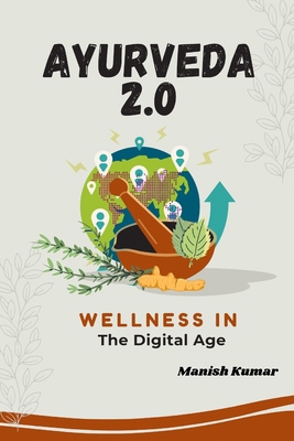 Ayurveda 2.0: Wellness in the Digital Age B0FQJZ2Q9V Book Cover
