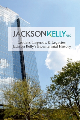 Leaders, Legends, & Legacies: Jackson Kelly's B... 1387430416 Book Cover