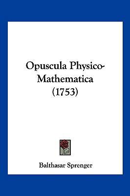 Opuscula Physico-Mathematica (1753) [Latin] 110493728X Book Cover