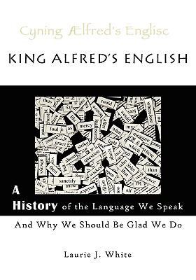 King Alfred's English, a History of the Languag... 0980187710 Book Cover