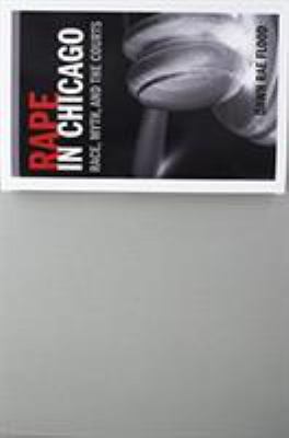 Rape in Chicago: Race, Myth, and the Courts 0252083482 Book Cover