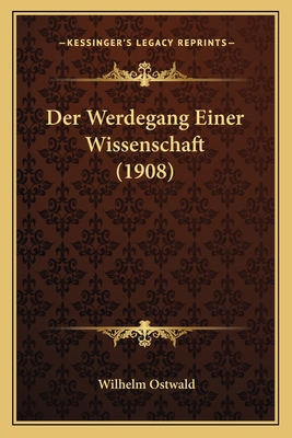 Der Werdegang Einer Wissenschaft (1908) [German] 116844375X Book Cover