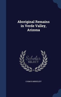 Aboriginal Remains in Verde Valley, Arizona 134001596X Book Cover