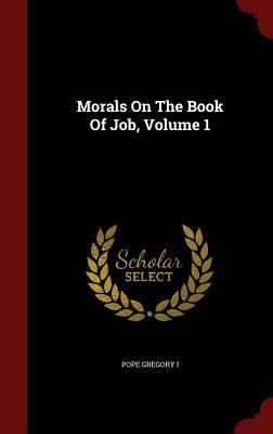 Morals On The Book Of Job, Volume 1 1298847443 Book Cover