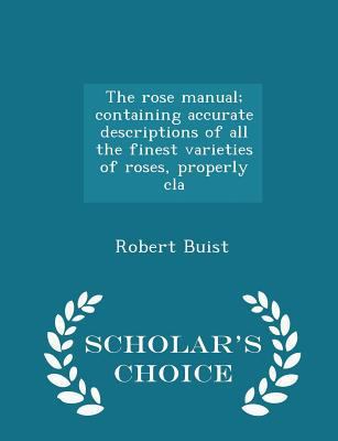 The Rose Manual; Containing Accurate Descriptio... 1297400097 Book Cover
