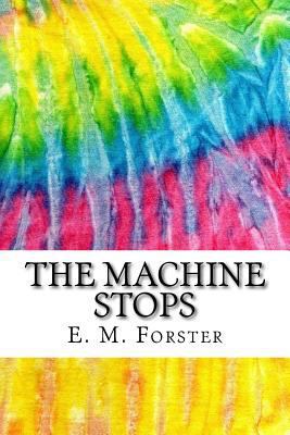 The Machine Stops: Includes MLA Style Citations... 1978282184 Book Cover