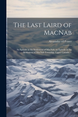 The Last Laird of MacNab; an Episode in the Set... 1021507962 Book Cover